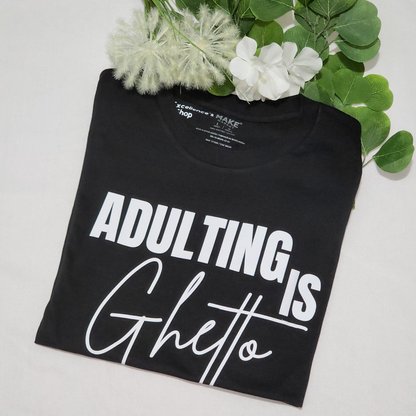 Adulting is Ghetto The Excellence's Shop