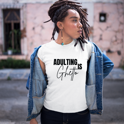 Adulting is Ghetto The Excellence's Shop